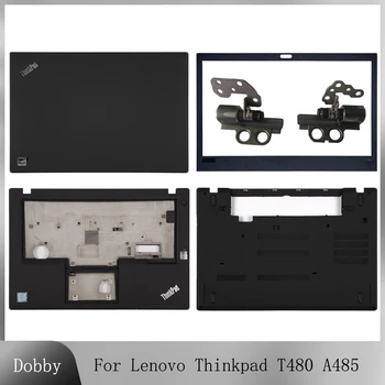 Новый Оригинальный Чехол Для Ноутбука Lenovo Thinkpad T480 A485 с ЖК Дисплеем Задняя Крышка Передняя Рамка Петли Подставка для рук Нижний Корпус T480 Верхний Корпус
